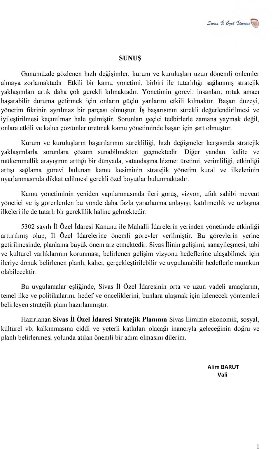 Y önetim in görevi: insanları; ortak amacı başarabilir durum a getirm ek için onların güçlü yanlarını etkili kılm aktır. B aşarı düzeyi, yönetim fikrinin ayrılm az bir parçası olm uştur.