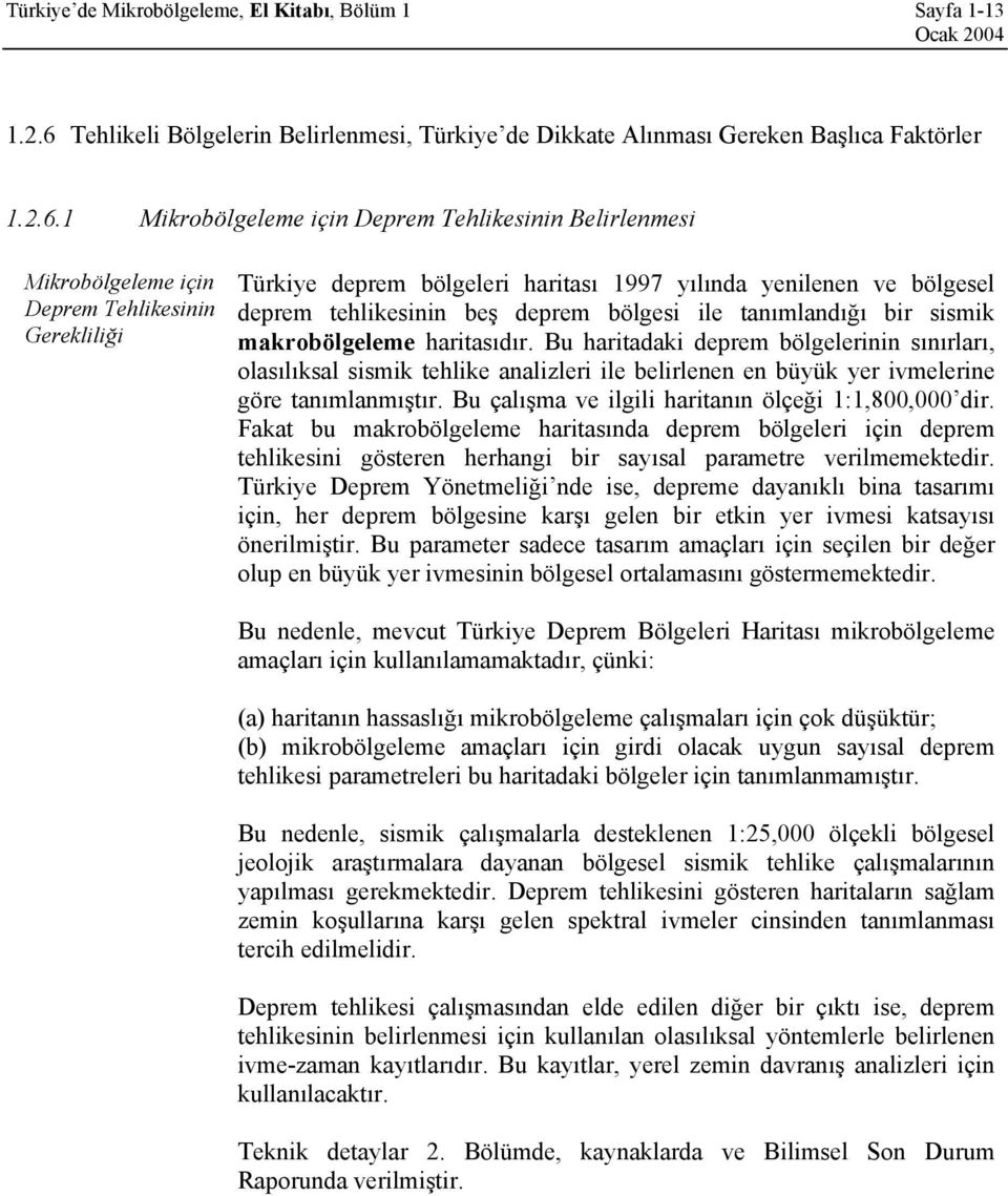 1 Mikrobölgeleme için Deprem Tehlikesinin Belirlenmesi Mikrobölgeleme için Deprem Tehlikesinin Gerekliliği Türkiye deprem bölgeleri haritası 1997 yılında yenilenen ve bölgesel deprem tehlikesinin beş