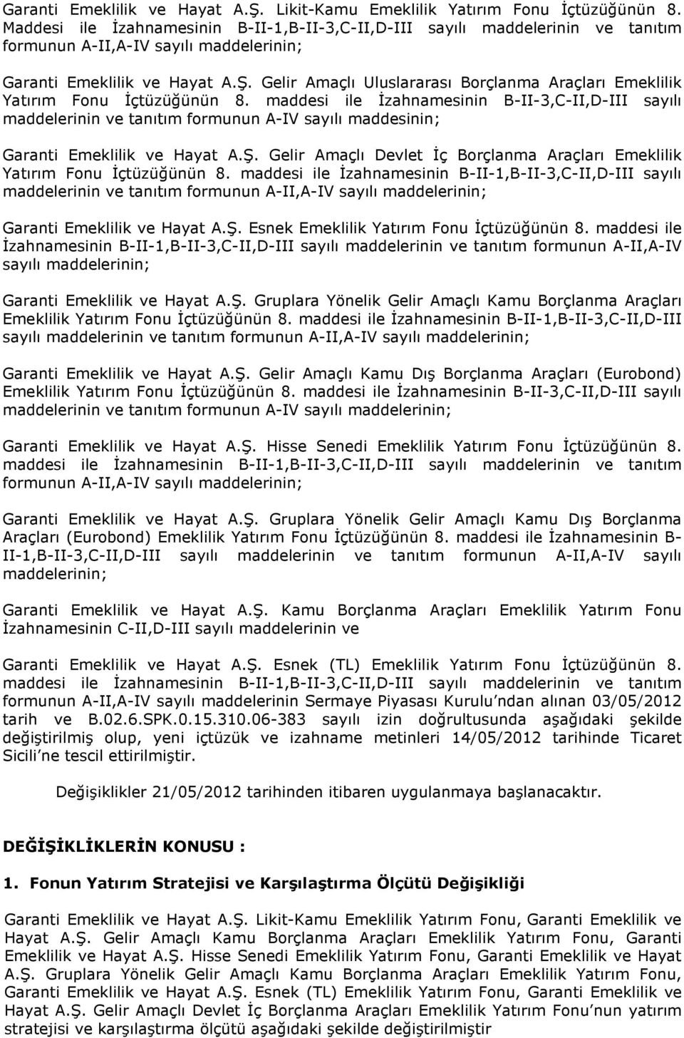 Gelir Amaçlı Uluslararası Borçlanma Araçları Emeklilik Yatırım Fonu İçtüzüğünün 8.