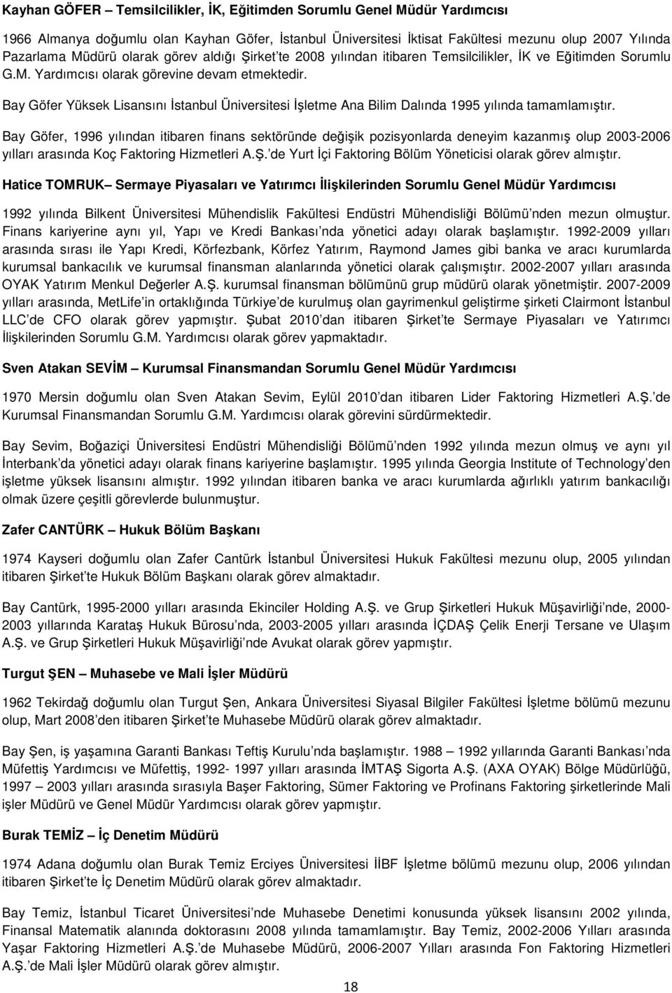 Bay Göfer Yüksek Lisansını İstanbul Üniversitesi İşletme Ana Bilim Dalında 1995 yılında tamamlamıştır.