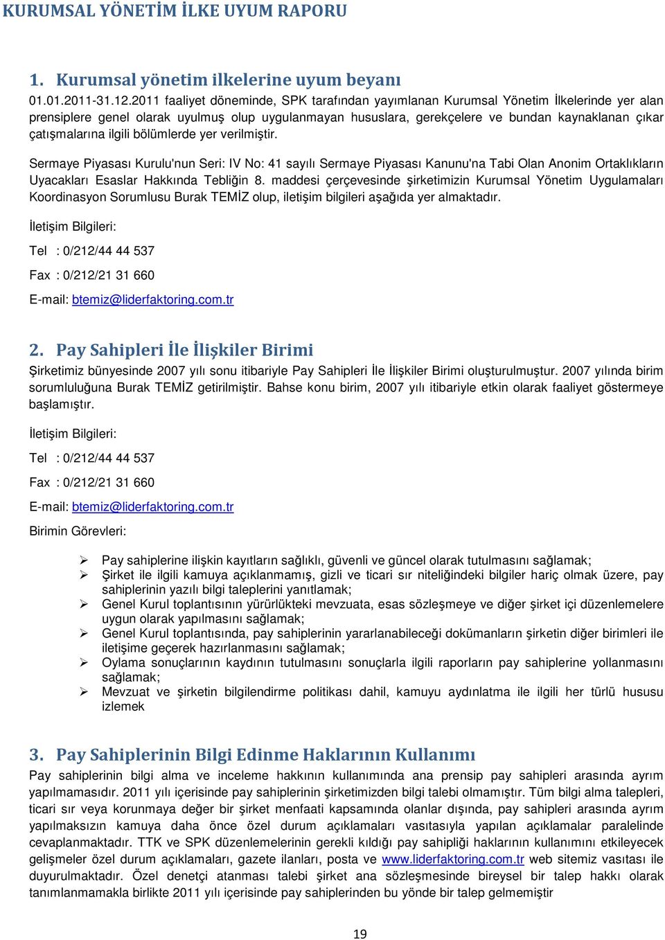 çatışmalarına ilgili bölümlerde yer verilmiştir. Sermaye Piyasası Kurulu'nun Seri: IV No: 41 sayılı Sermaye Piyasası Kanunu'na Tabi Olan Anonim Ortaklıkların Uyacakları Esaslar Hakkında Tebliğin 8.