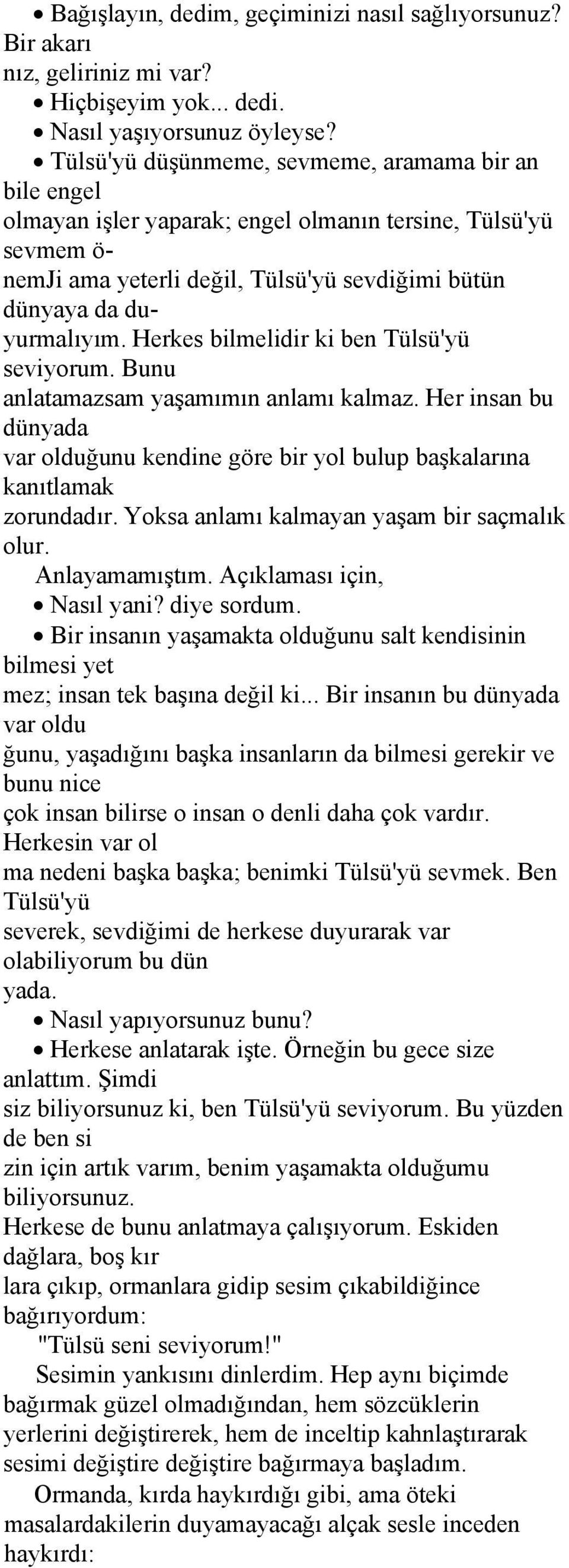 Herkes bilmelidir ki ben Tülsü'yü seviyorum. Bunu anlatamazsam yaşamımın anlamı kalmaz. Her insan bu dünyada var olduğunu kendine göre bir yol bulup başkalarına kanıtlamak zorundadır.