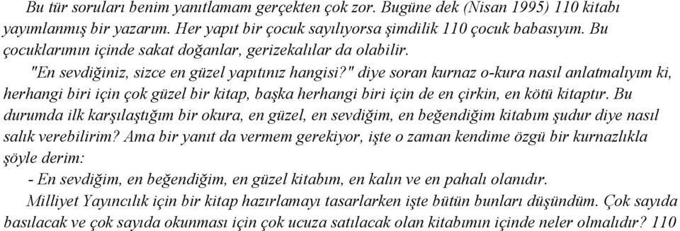 " diye soran kurnaz o-kura nasıl anlatmalıyım ki, herhangi biri için çok güzel bir kitap, başka herhangi biri için de en çirkin, en kötü kitaptır.