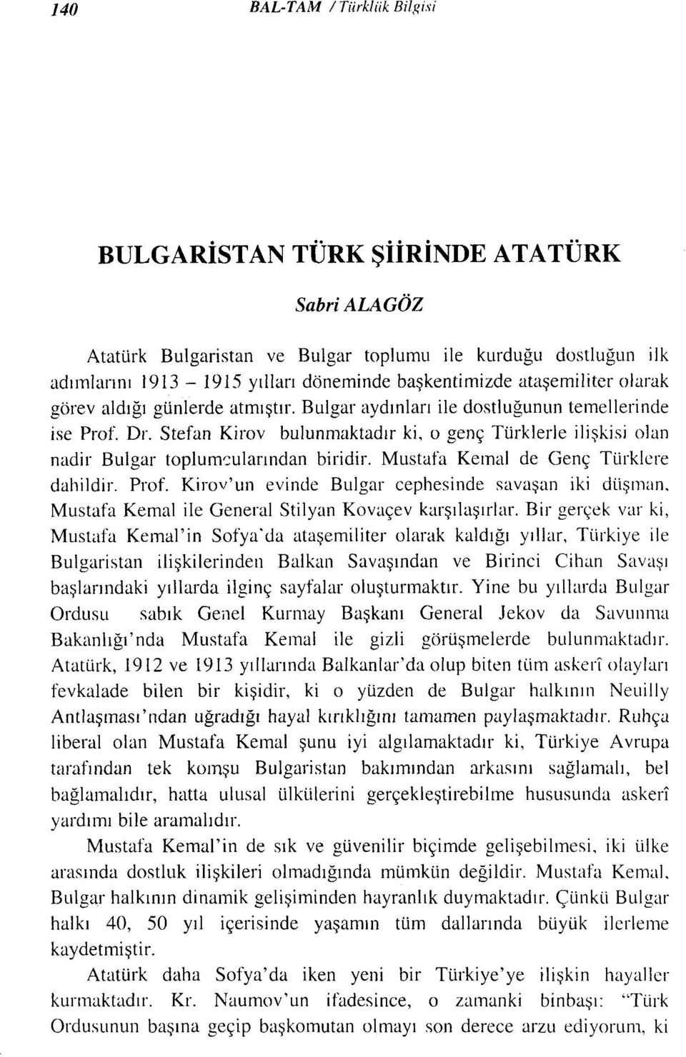 Stefan Kirov bulunmaktadır ki, o genç Türklerle ilişkisi olan nadir Bulgar toplumsularından biridir. Mustafa Kemal de Genç Türklere dahildir. Prof.