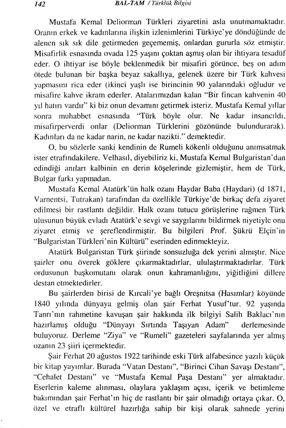 Misafirlik esnasında ovada 125 yaşını çoktan aşmış olan bir ihtiyara tesadüf eder.