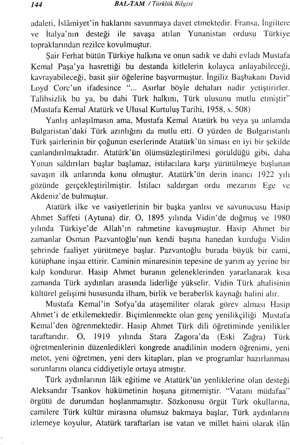 Şair Ferhat bütün Türkiye halkına ve onun sadık ve dahi evladı Mustafa Kemal Paşa'ya hasrettiği bu destanda kitlelerin kolayca anlayabileceği, kavrayabileceği, basit şiir öğelerine başvurmuştur.