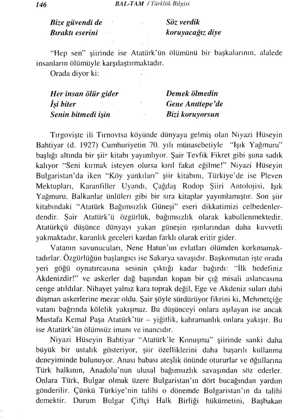 Niyazi Hüseyin Bahriyar (d. 1927) Cumhuriyetin 70. yılı münasebetiyle "Işık Yağmuru" başlığı altında bir şii,' kitabı yayımlıyor.