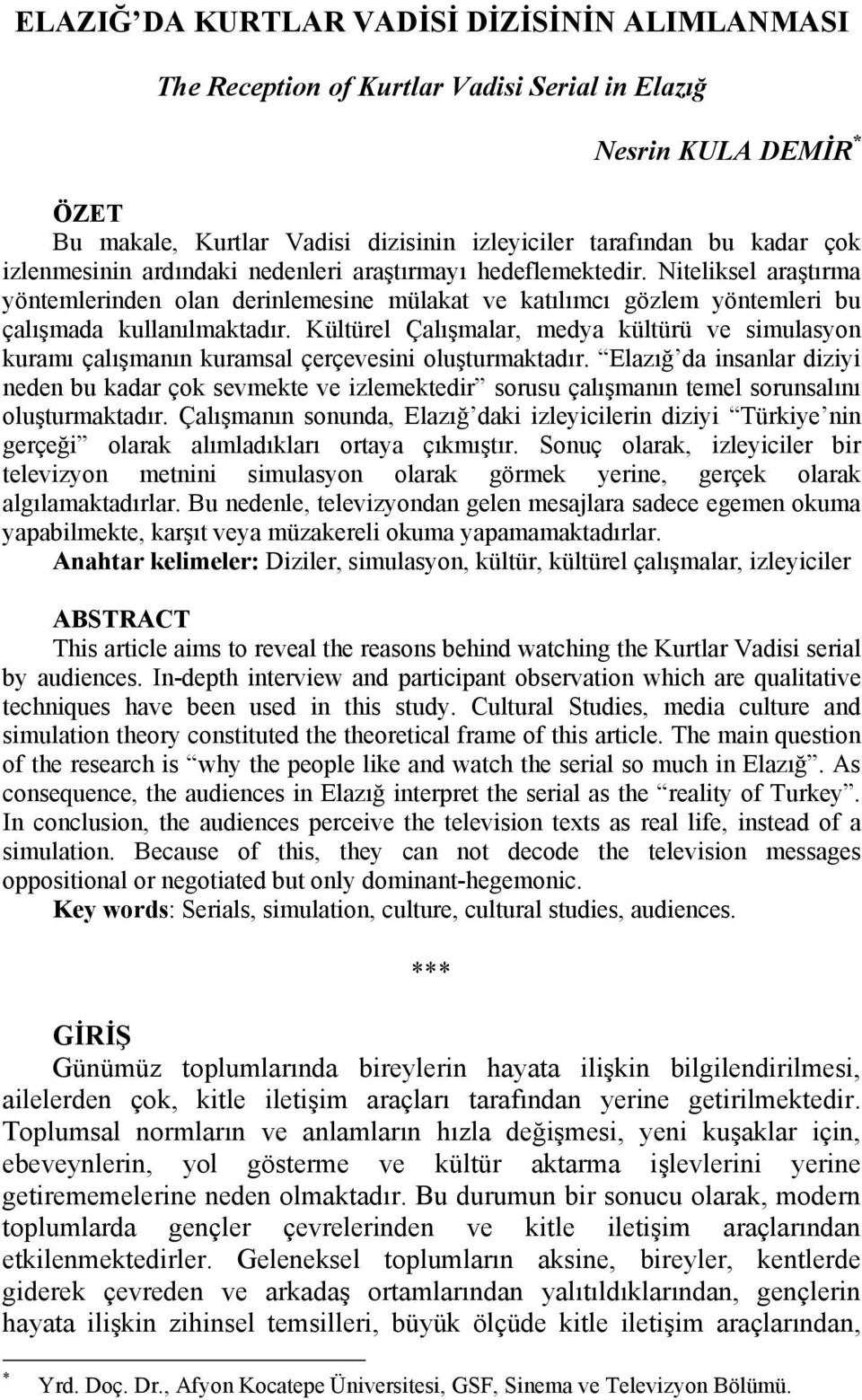 Kültürel Çalışmalar, medya kültürü ve simulasyon kuramı çalışmanın kuramsal çerçevesini oluşturmaktadır.