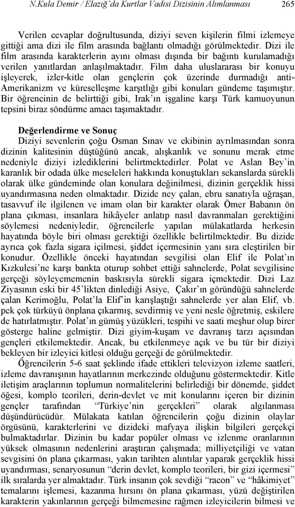 Film daha uluslararası bir konuyu işleyerek, izler-kitle olan gençlerin çok üzerinde durmadığı anti- Amerikanizm ve küreselleşme karşıtlığı gibi konuları gündeme taşımıştır.