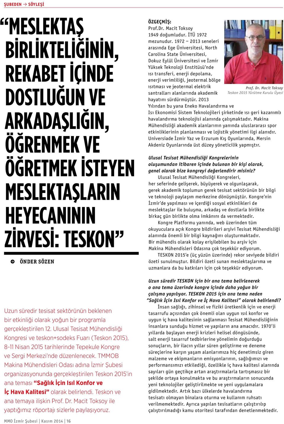 Ulusal Tesisat Mühendisliği Kongresi ve teskon+sodeks Fuarı (Teskon 2015), 811 Nisan 2015 tarihlerinde Tepekule Kongre ve Sergi Merkezi nde düzenlenecek.