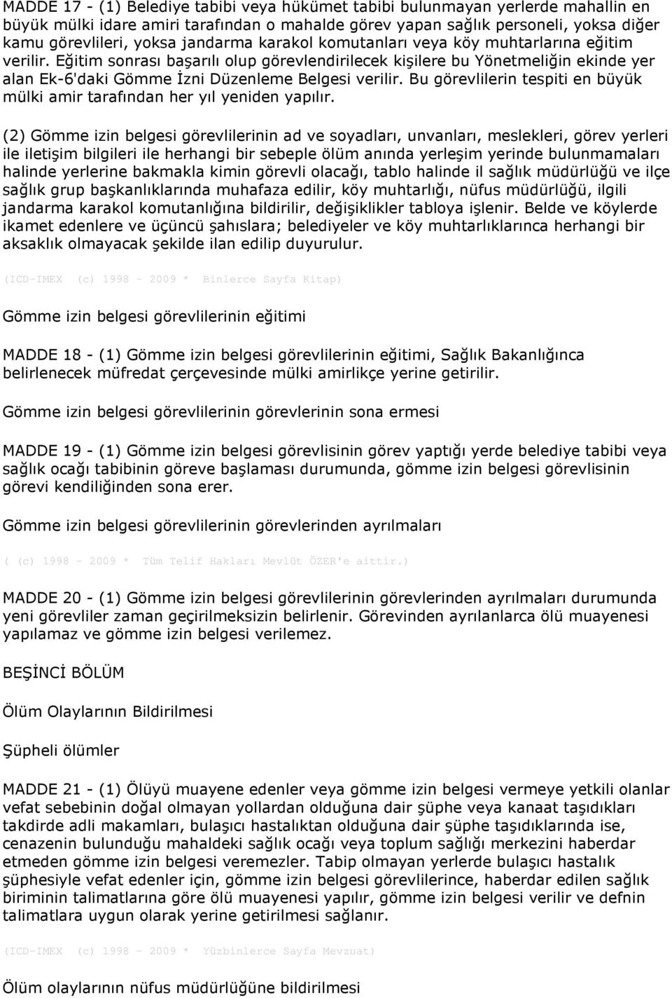 Eğitim sonrası başarılı olup görevlendirilecek kişilere bu Yönetmeliğin ekinde yer alan Ek-6'daki Gömme İzni Düzenleme Belgesi verilir.