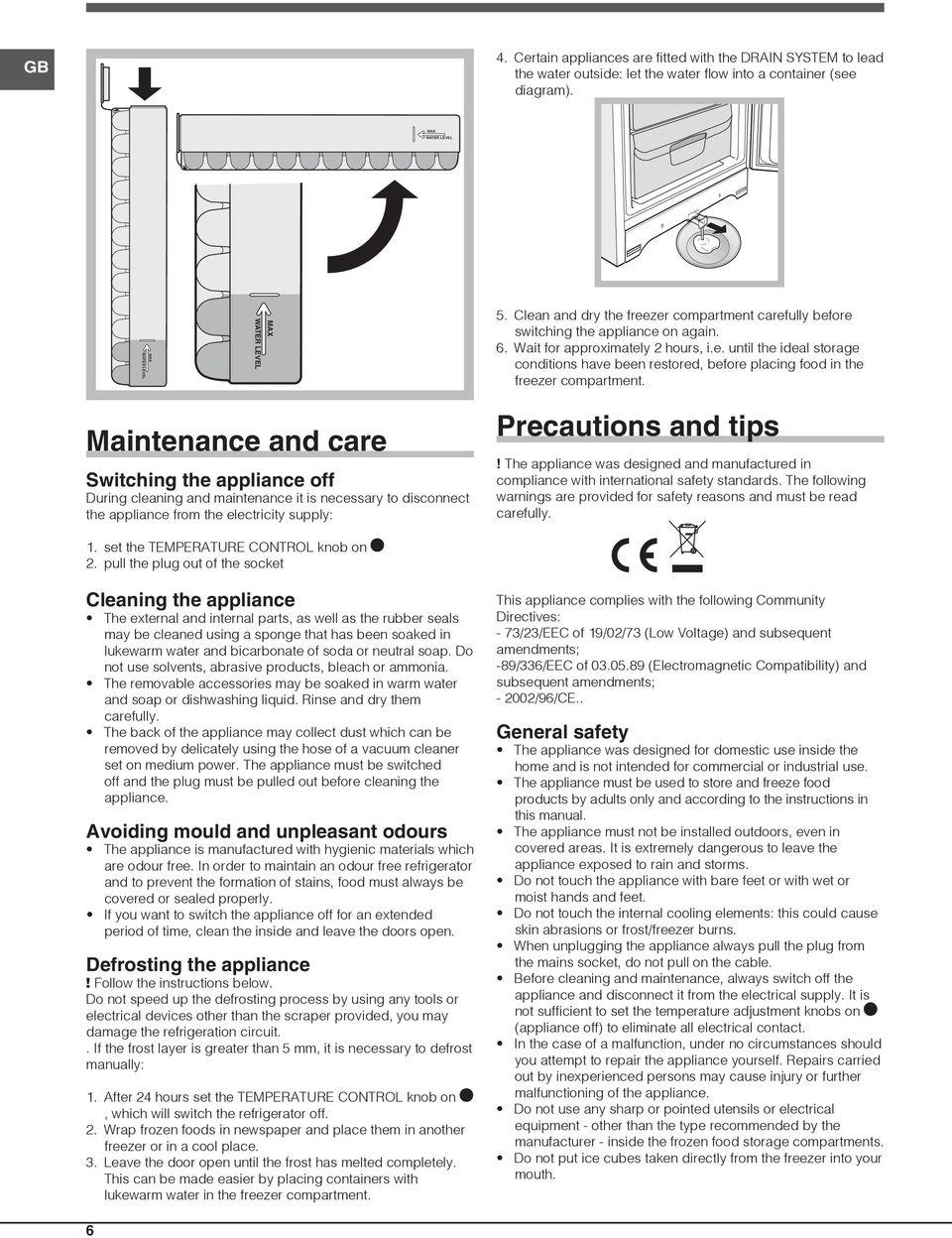 Maintenance and care Switching the appliance off During cleaning and maintenance it is necessary to disconnect the appliance from the electricity supply: Precautions and tips!