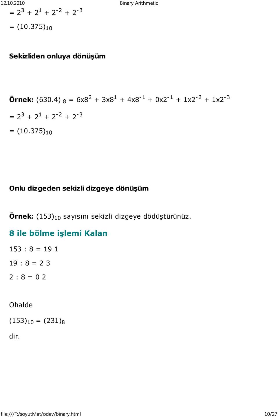 375) 10 Onlu dizgeden sekizli dizgeye dönüşüm Örnek: (153) 10 sayısını sekizli dizgeye dödüştürünüz.