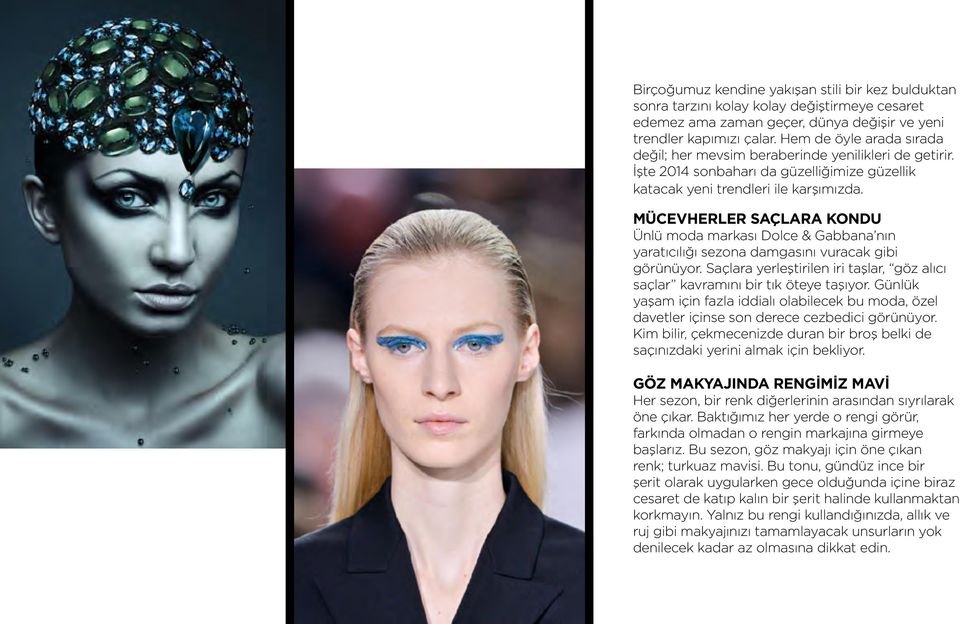 MÜCEVHERLER SAÇLARA KONDU Ünlü moda markası Dolce & Gabbana nın yaratıcılığı sezona damgasını vuracak gibi görünüyor.