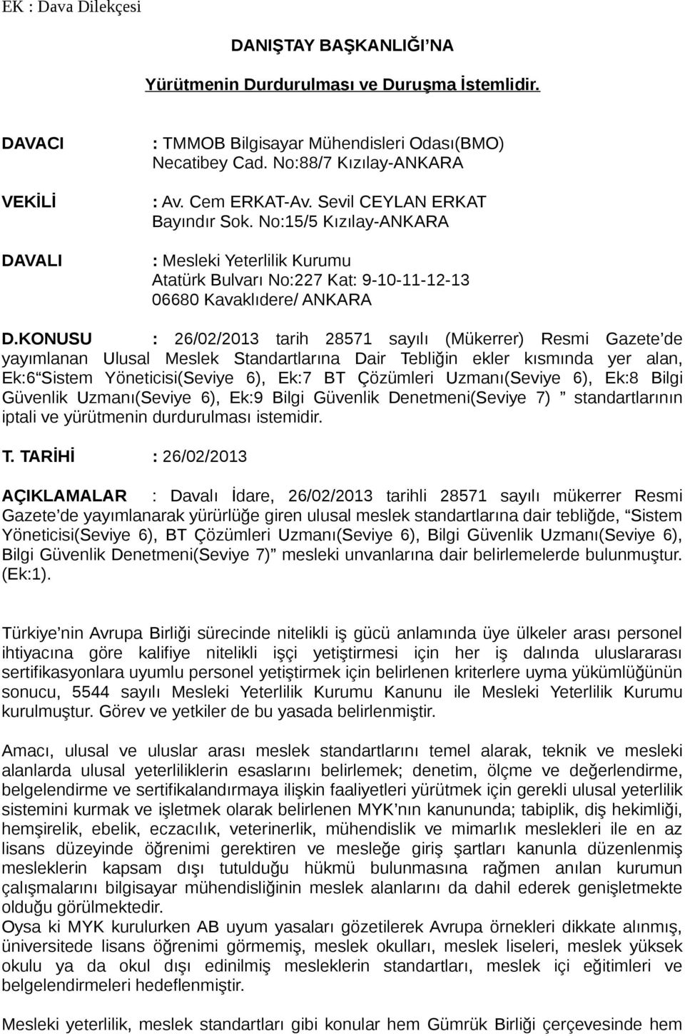 KONUSU : 26/02/2013 tarih 28571 sayılı (Mükerrer) Resmi Gazete de yayımlanan Ulusal Meslek Standartlarına Dair Tebliğin ekler kısmında yer alan, Ek:6 Sistem Yöneticisi(Seviye 6), Ek:7 BT Çözümleri