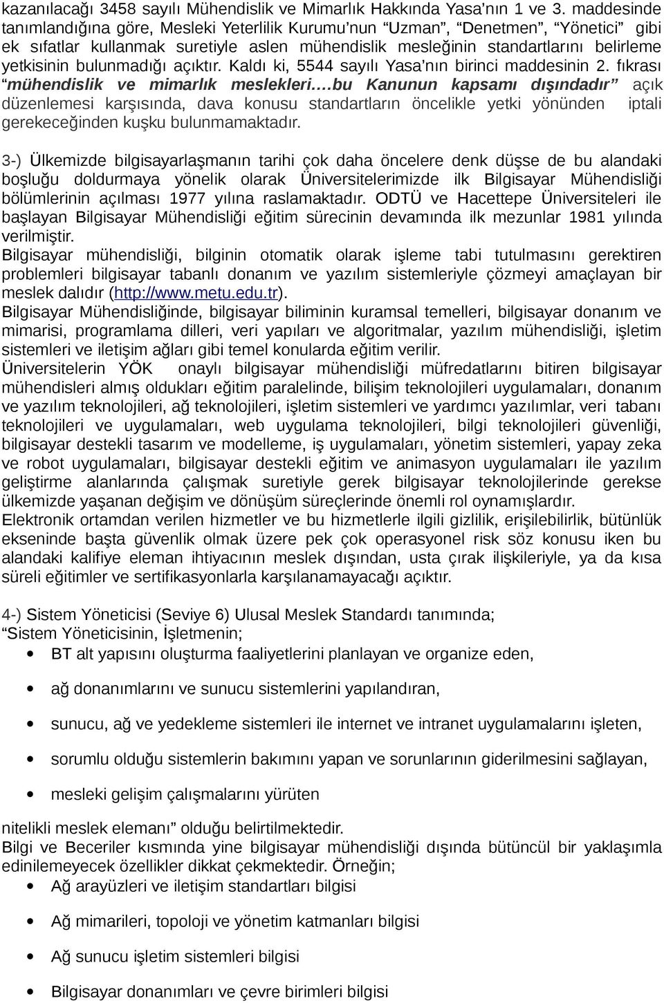 bulunmadığı açıktır. Kaldı ki, 5544 sayılı Yasa nın birinci maddesinin 2. fıkrası mühendislik ve mimarlık meslekleri.