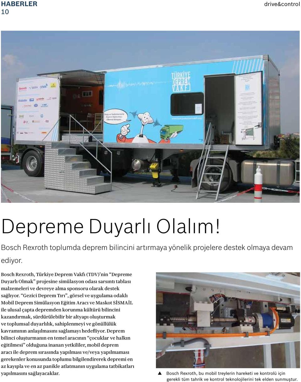 Gezici Deprem Tırı, görsel ve uygulama odaklı Mobil Deprem Simülasyon Eğitim Aracı ve Maskot SİSMAİL ile ulusal çapta depremden korunma kültürü bilincini kazandırmak, sürdürülebilir bir altyapı