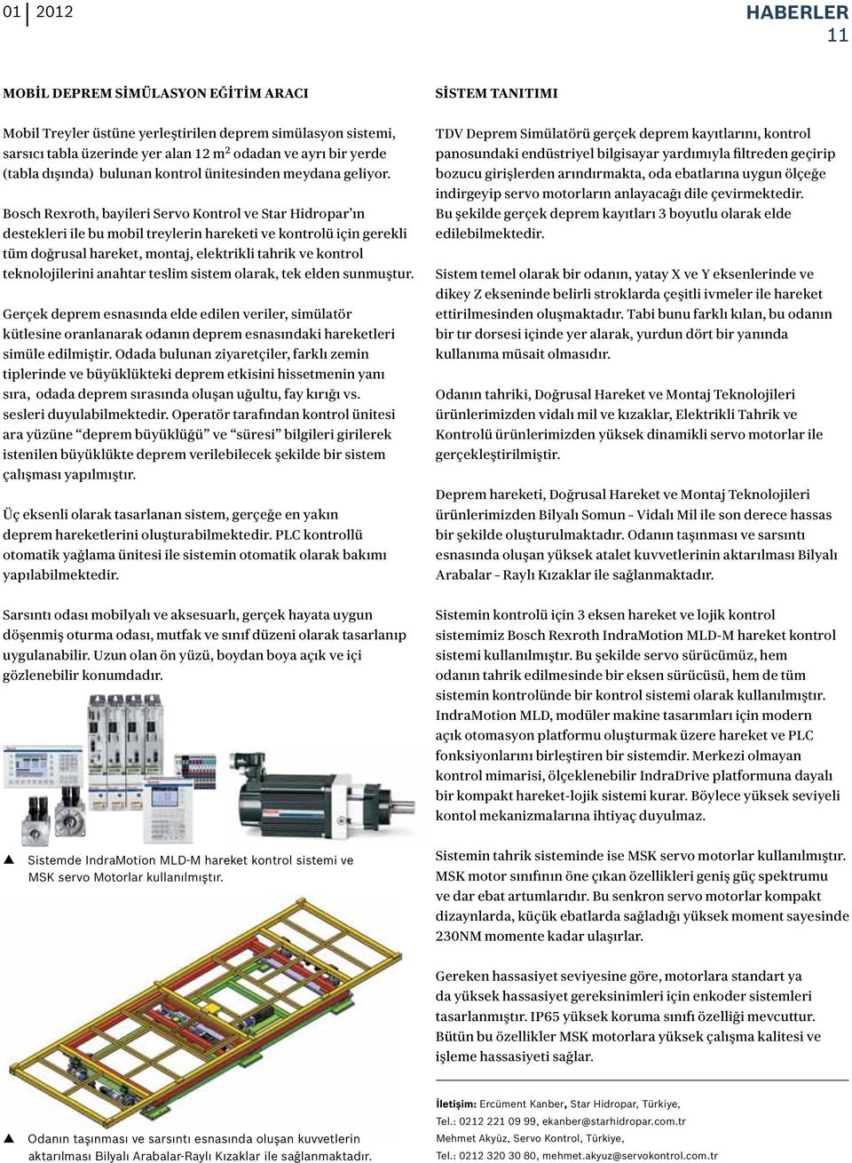 Bosch Rexroth, bayileri Servo Kontrol ve Star Hidropar ın destekleri ile bu mobil treylerin hareketi ve kontrolü için gerekli tüm doğrusal hareket, montaj, elektrikli tahrik ve kontrol