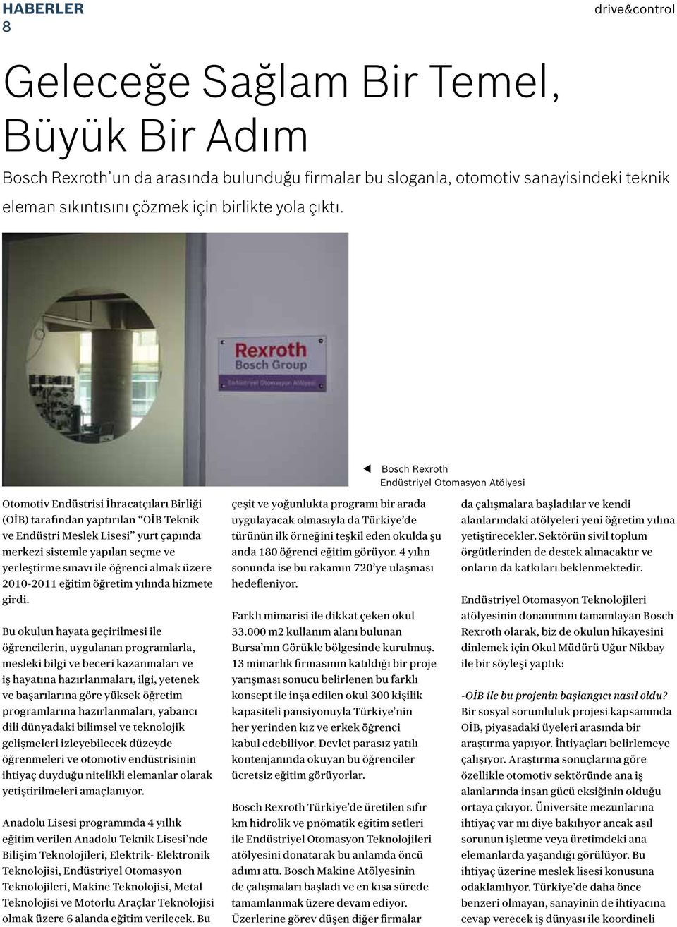 t Bosch Rexroth Endüstriyel Otomasyon Atölyesi Otomotiv Endüstrisi İhracatçıları Birliği (OİB) tarafından yaptırılan OİB Teknik ve Endüstri Meslek Lisesi yurt çapında merkezi sistemle yapılan seçme