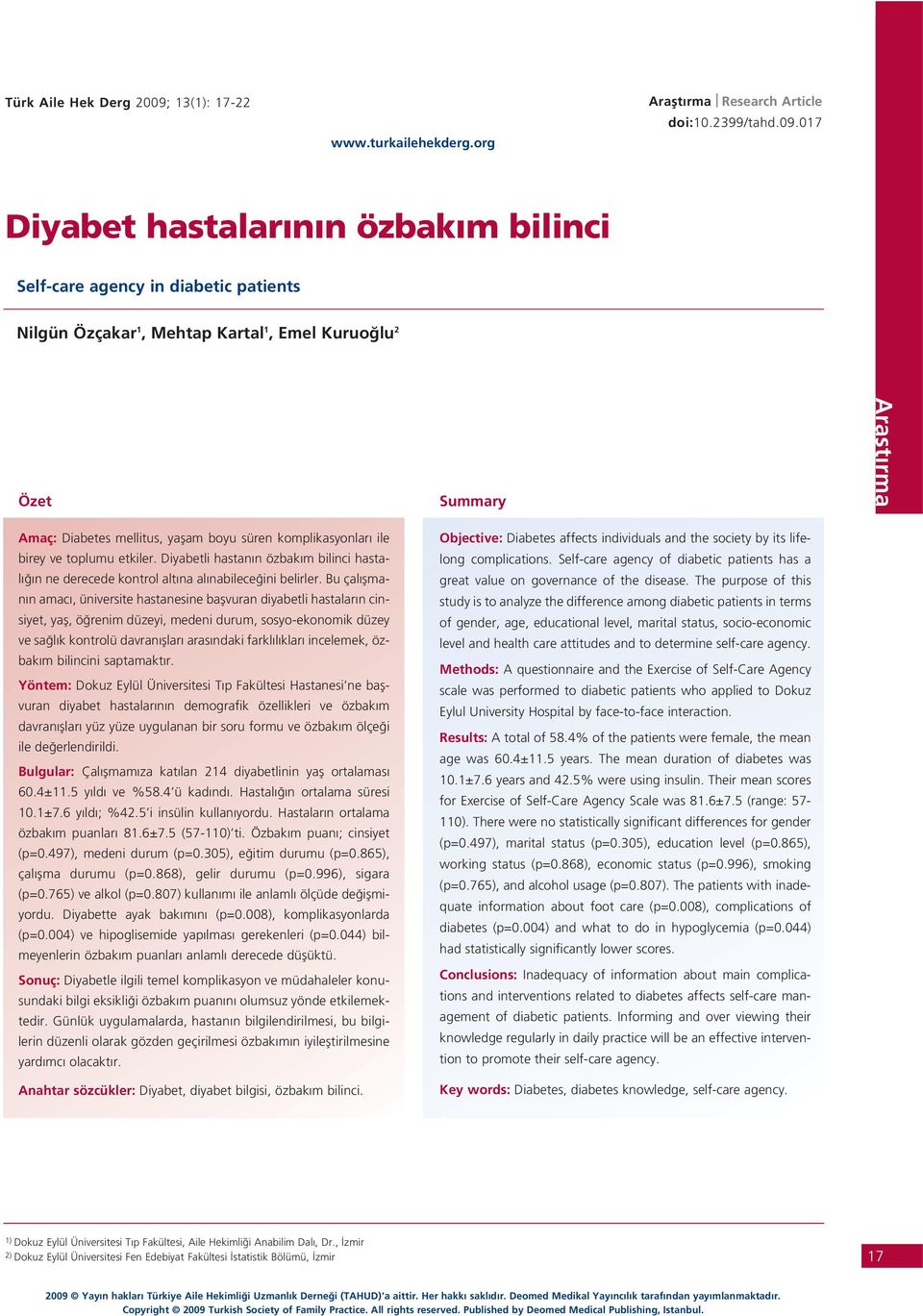 017 Diyabet hastalar n n özbak m bilinci Self-care agency in diabetic patients Nilgün Özçakar 1, Mehtap Kartal 1, Emel Kuruo lu 2 Özet Summary Araflt rma Amaç: Diabetes mellitus, yaflam boyu süren