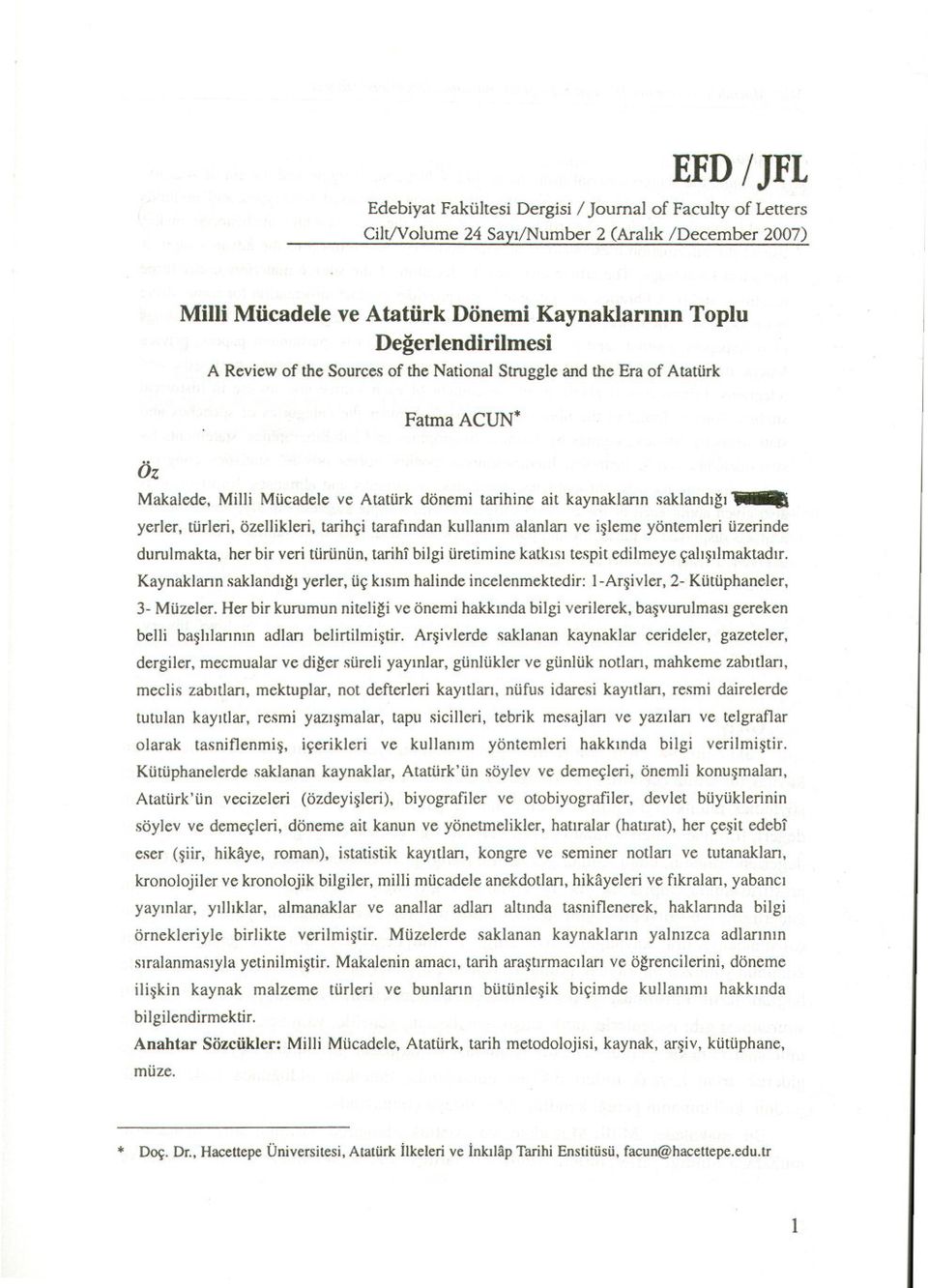 ~ of the National Struggle and the Era of Atatürk Fatma ACUN* Makalede, Milli Mücadele ve Atatürk dönemi tarihine ait kaynaklann saklandigi-'- yerler, türleri, özellikleri, tarihçi tarafindan