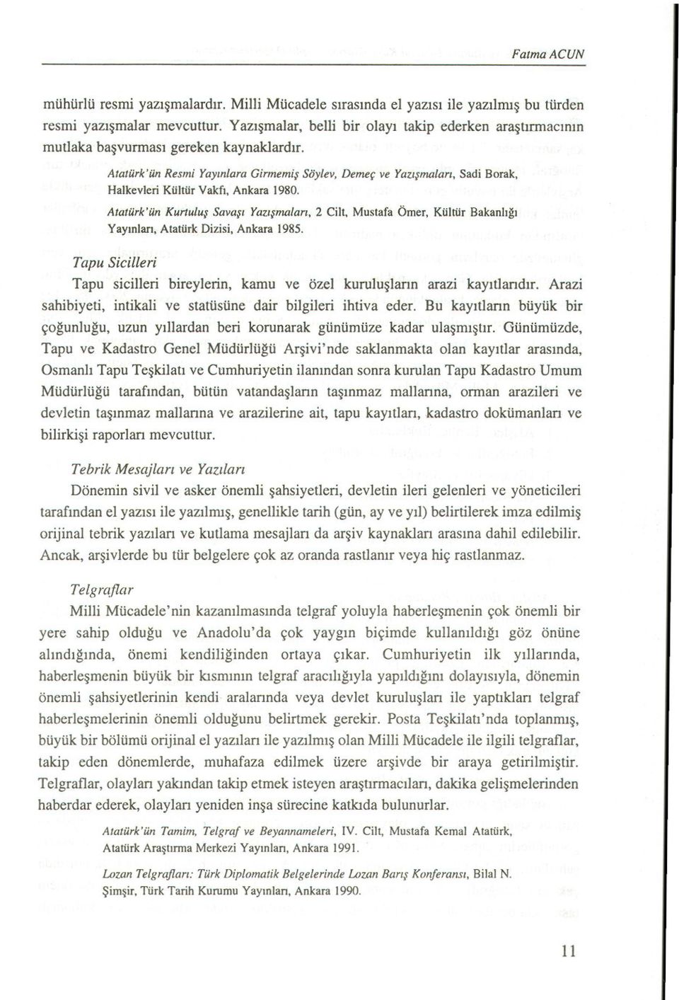 Atatürk'ün Resmi Yayinlara Girmemis Söylev, Demeç ve Yazismalari, Sadi Barak, Halkevleri Kültür Vakfi, Ankara 1980.