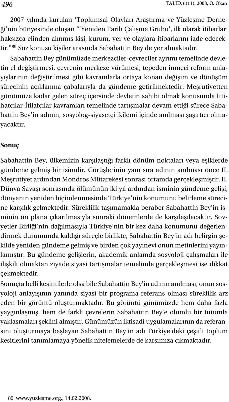 olaylara itibarlar n iade edecektir. 89 Söz konusu kifliler aras nda Sabahattin Bey de yer almaktad r.