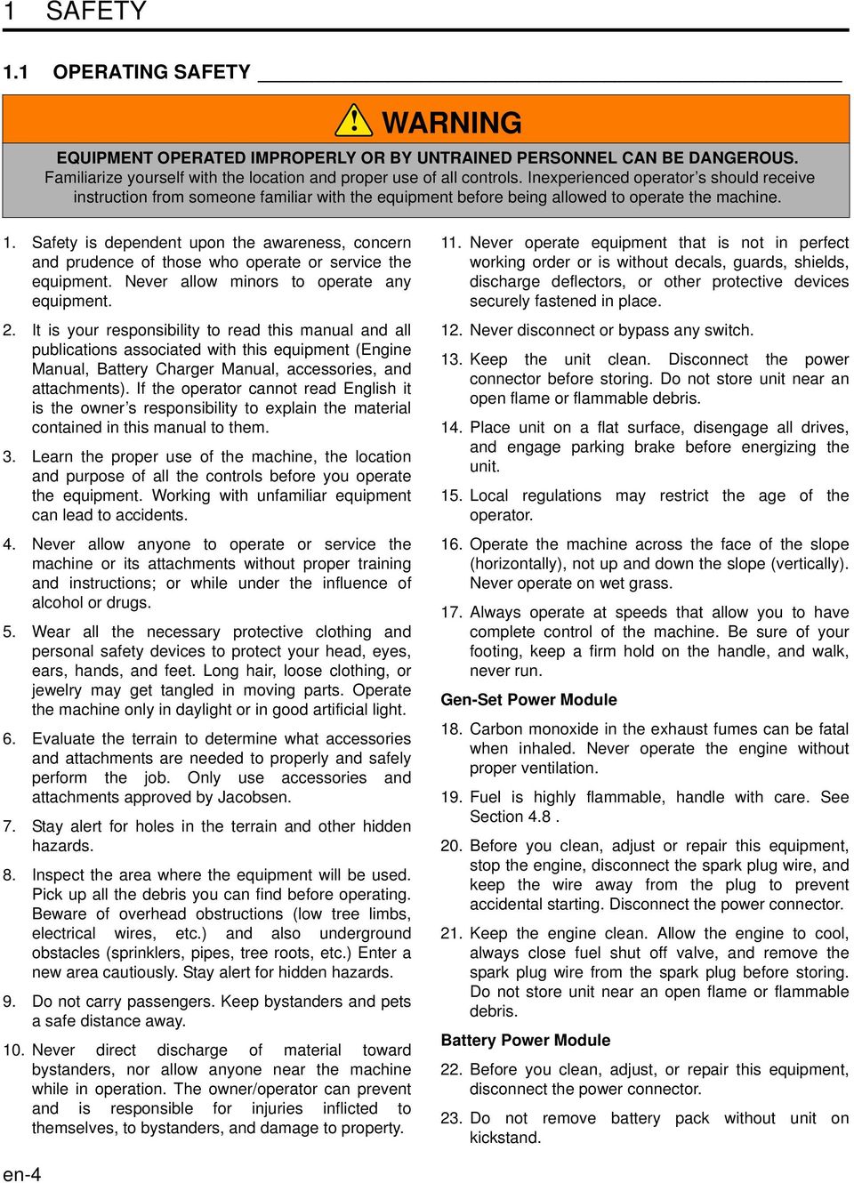 Safety is dependent upon the awareness, concern and prudence of those who operate or service the equipment. Never allow minors to operate any equipment. 2.