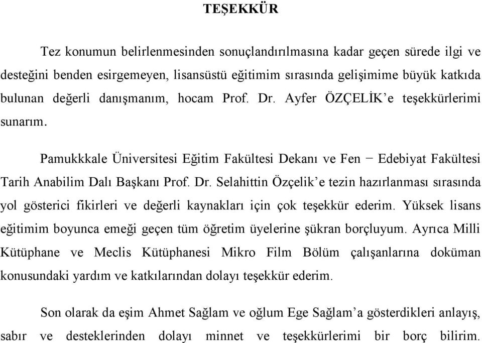 Yüksek lisans eğitimim boyunca emeği geçen tüm öğretim üyelerine Ģükran borçluyum.