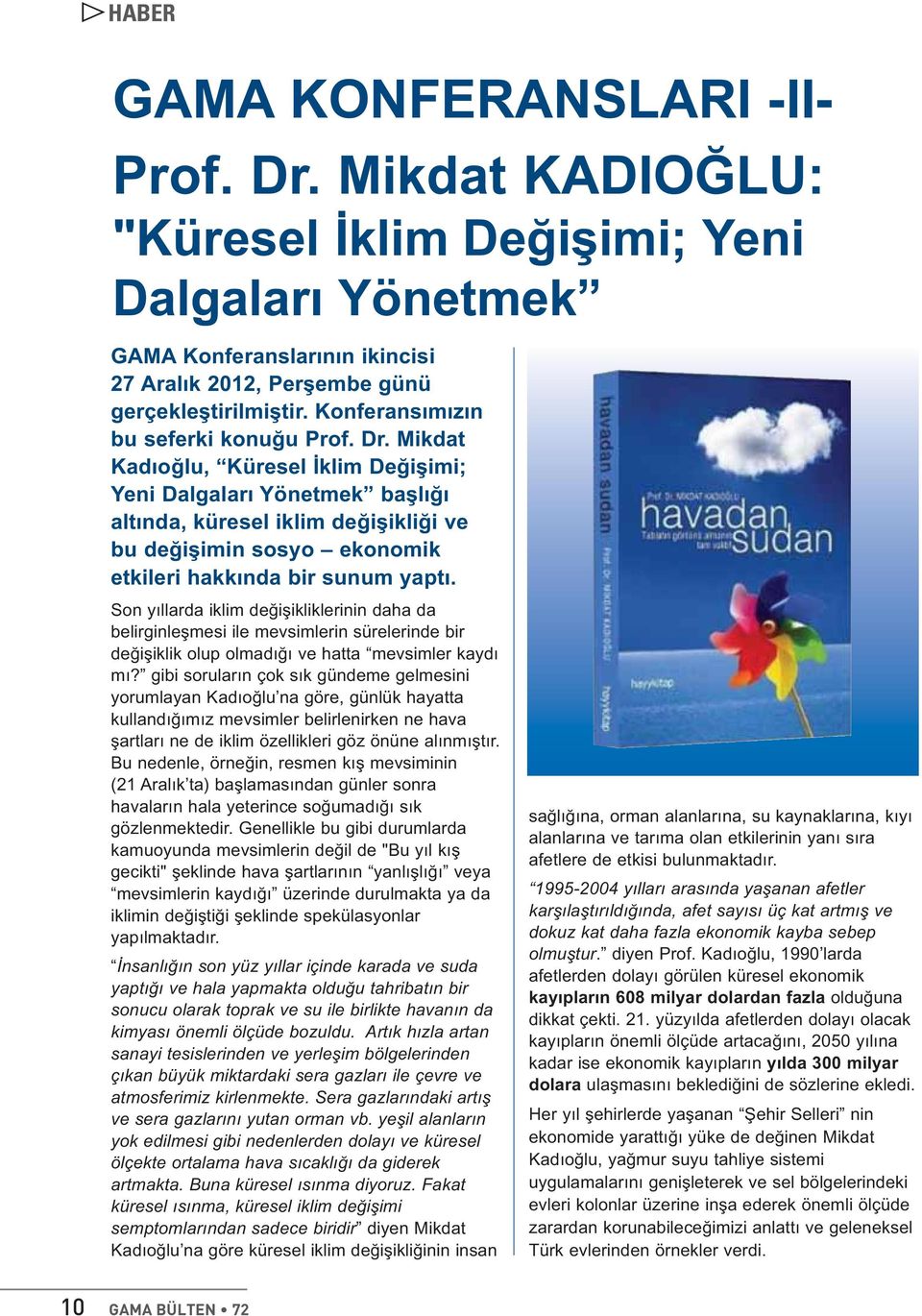 Mikdat Kadıoğlu, Küresel İklim Değişimi; Yeni Dalgaları Yönetmek başlığı altında, küresel iklim değişikliği ve bu değişimin sosyo ekonomik etkileri hakkında bir sunum yaptı.