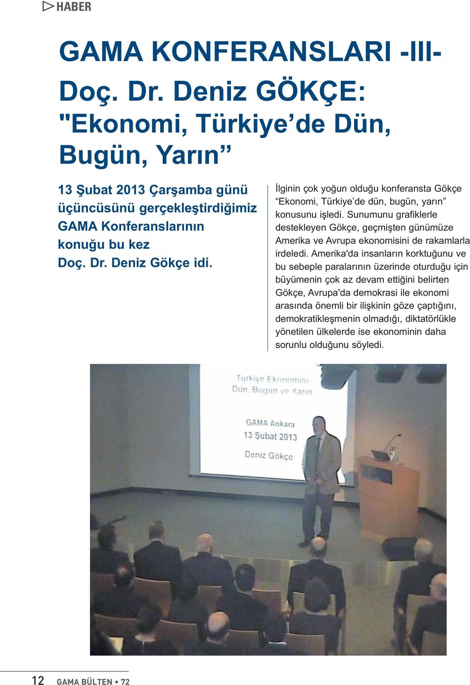 İlginin çok yoğun olduğu konferansta Gökçe Ekonomi, Türkiye de dün, bugün, yarın konusunu işledi.