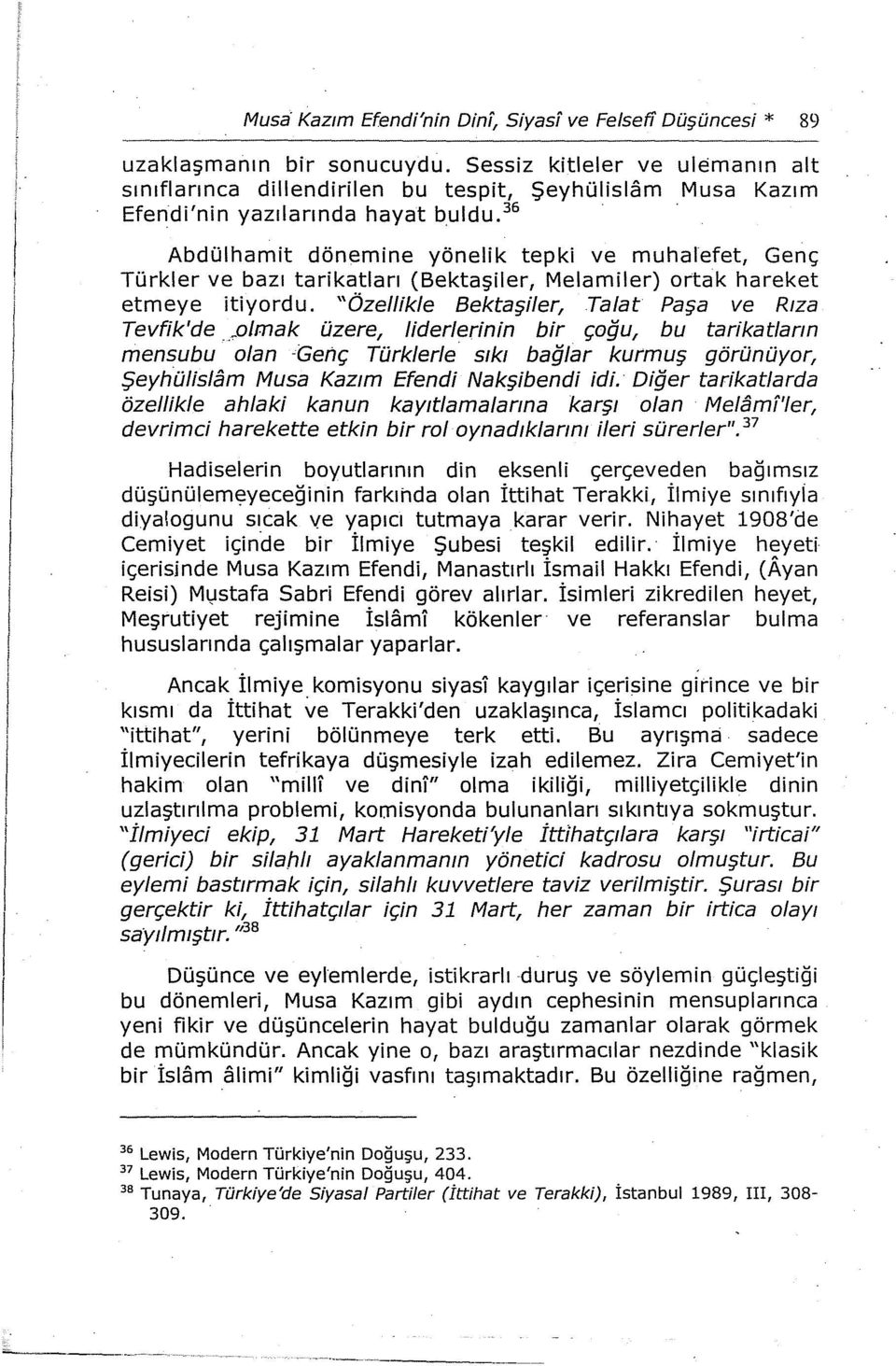 36 Abdülhamit dönemine yönelik tepki ve muhalefet, Genç Türkler ve bazı tarikatları (Bektaşiler, Melamiler) ortak hareket etmeye itiyordu.