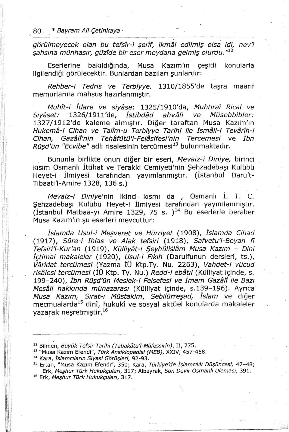 1310/1855'de taşra maarif memurlarına mahsus hazırlanmıştır. Muh1t-i İdare ve siyase: 1325/1910'da, Muht1ral Rica/ ve Siyaset: 1326/.