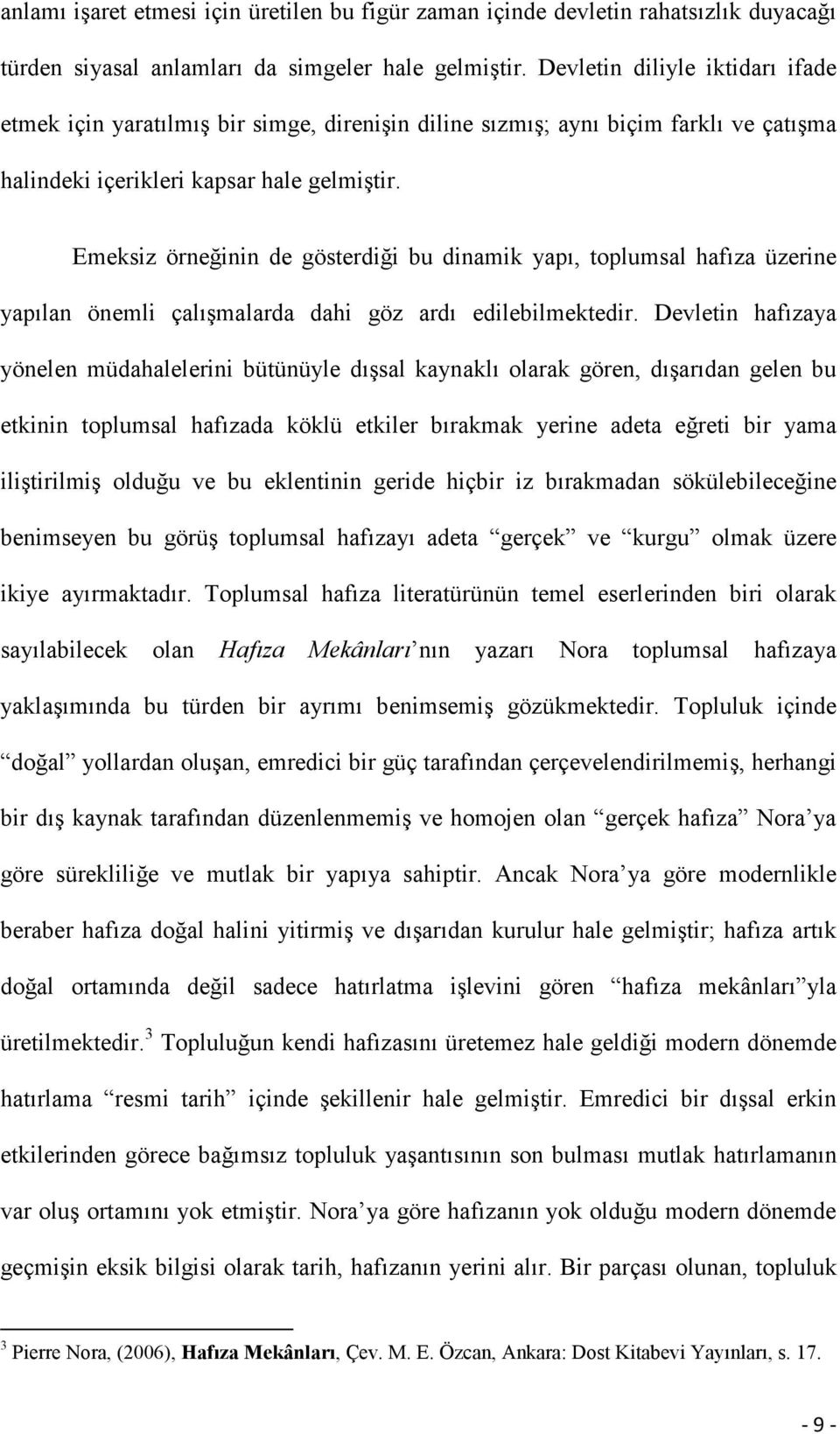 Emeksiz örneğinin de gösterdiği bu dinamik yapı, toplumsal hafıza üzerine yapılan önemli çalışmalarda dahi göz ardı edilebilmektedir.