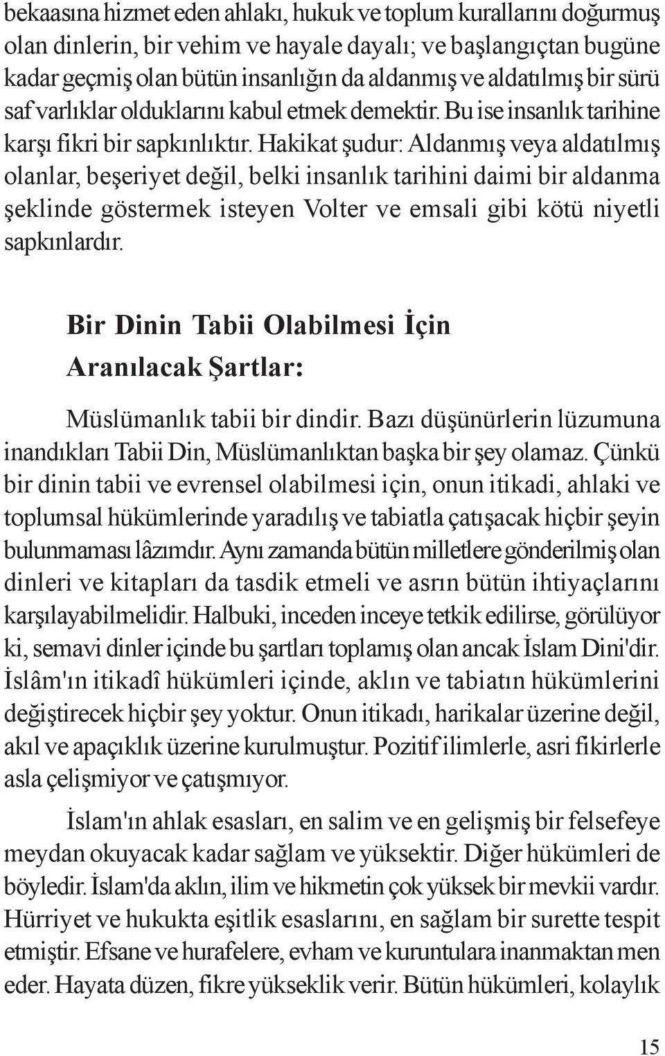 Hakikat þudur: Aldanmýþ veya aldatýlmýþ olanlar, beþeriyet deðil, belki insanlýk tarihini daimi bir aldanma þeklinde göstermek isteyen Volter ve emsali gibi kötü niyetli sapkýnlardýr.