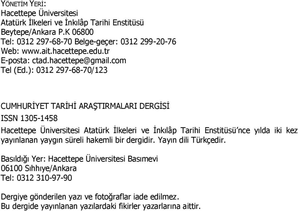 ): 0312 297-68-70/123 CUMHURĠYET TARĠHĠ ARAġTIRMALARI DERGĠSĠ ISSN 1305-1458 Hacettepe Üniversitesi Atatürk Ġlkeleri ve Ġnkılâp Tarihi Enstitüsü nce yılda iki kez