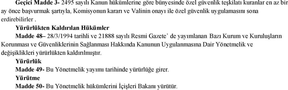 Yürürlükten Kaldırılan Hükümler Madde 48 28/3/1994 tarihli ve 21888 sayılı Resmi Gazete de yayımlanan Bazı Kurum ve Kuruluşların Korunması ve