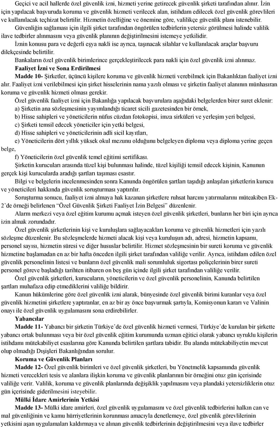 Hizmetin özelliğine ve önemine göre, valilikçe güvenlik planı istenebilir.