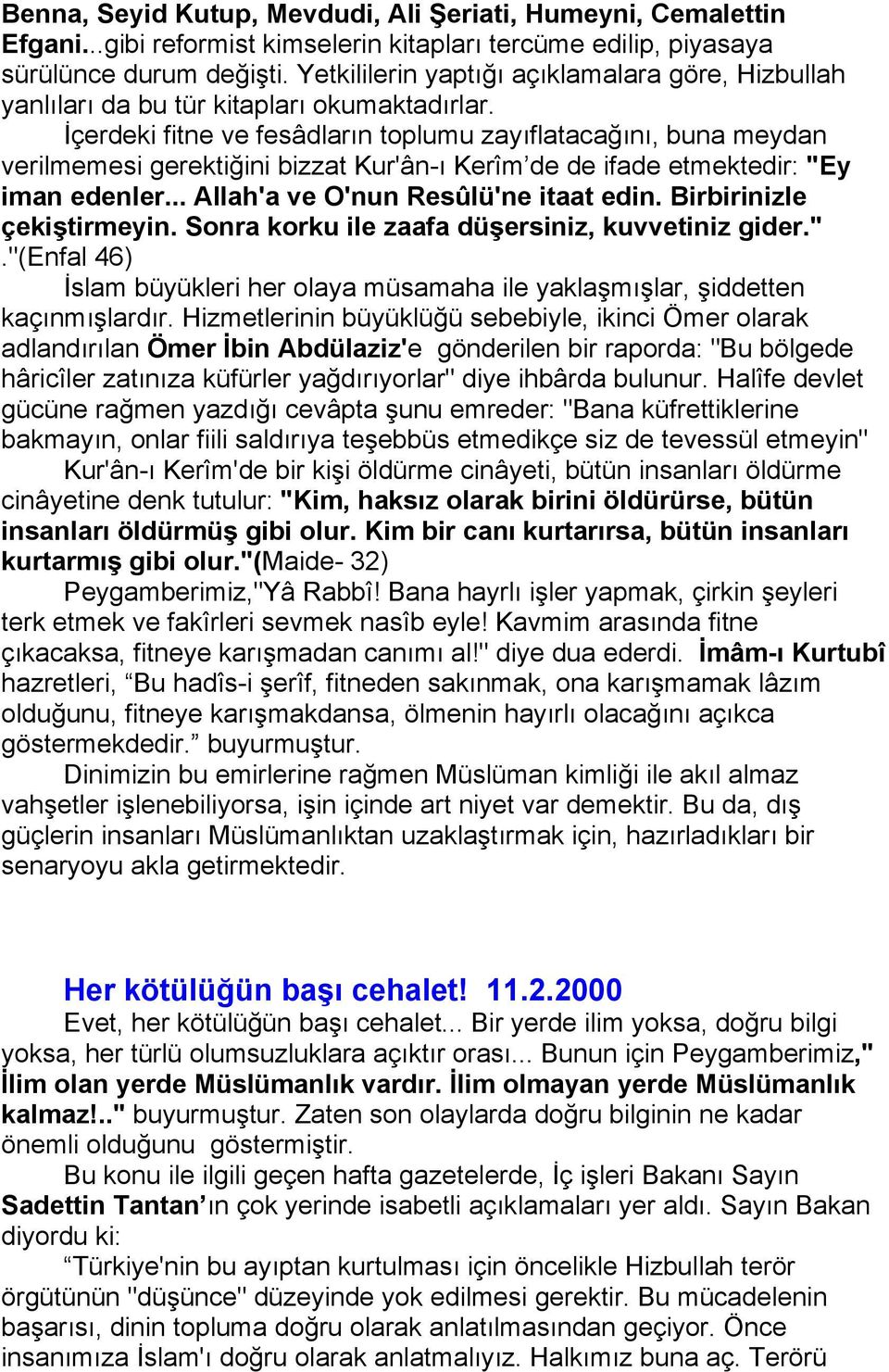 İçerdeki fitne ve fesâdların toplumu zayıflatacağını, buna meydan verilmemesi gerektiğini bizzat Kur'ân-ı Kerîm de de ifade etmektedir: "Ey iman edenler... Allah'a ve O'nun Resûlü'ne itaat edin.