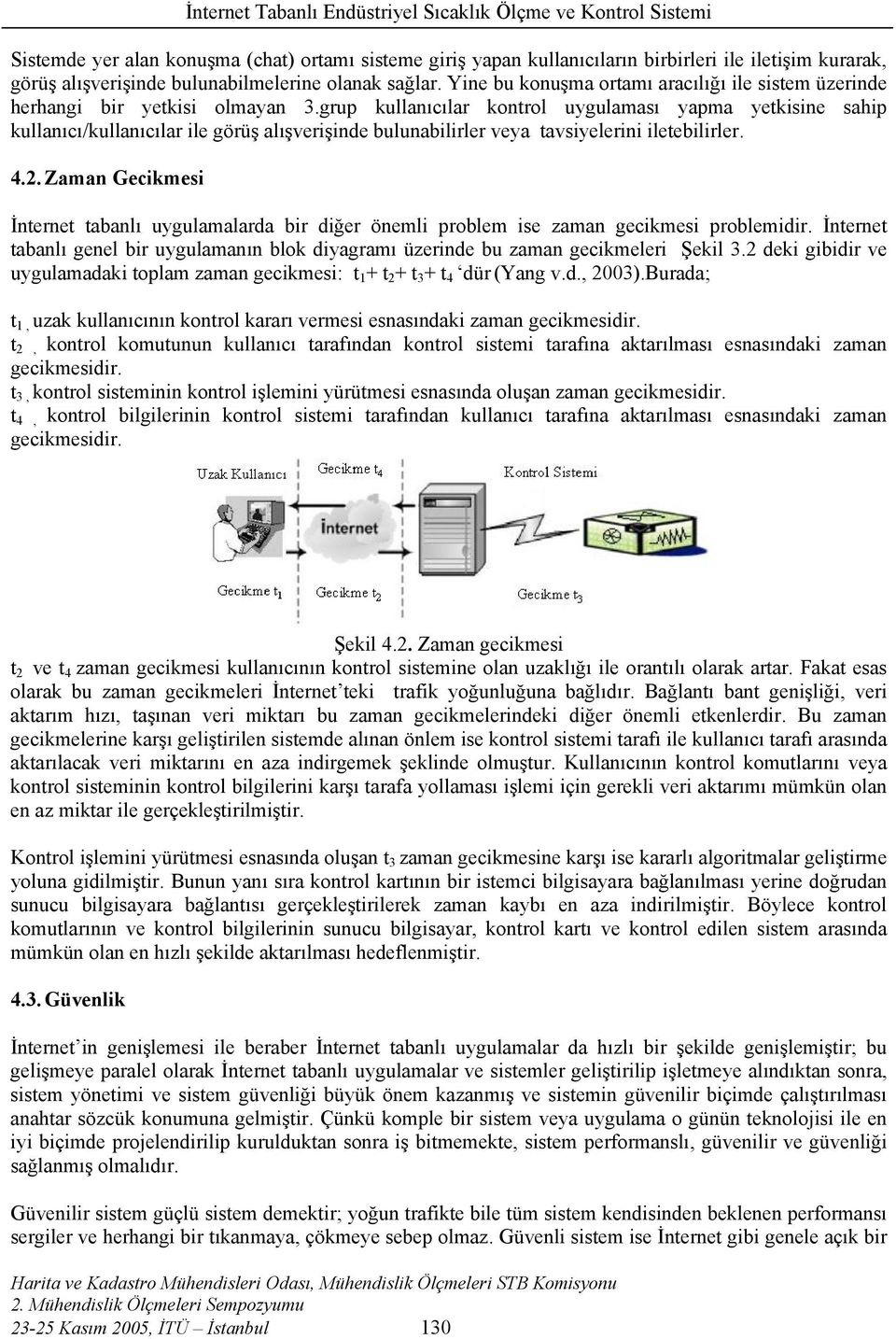 grup kullanıcılar kontrol uygulaması yapma yetkisine sahip kullanıcı/kullanıcılar ile görüş alışverişinde bulunabilirler veya tavsiyelerini iletebilirler. 4.2.