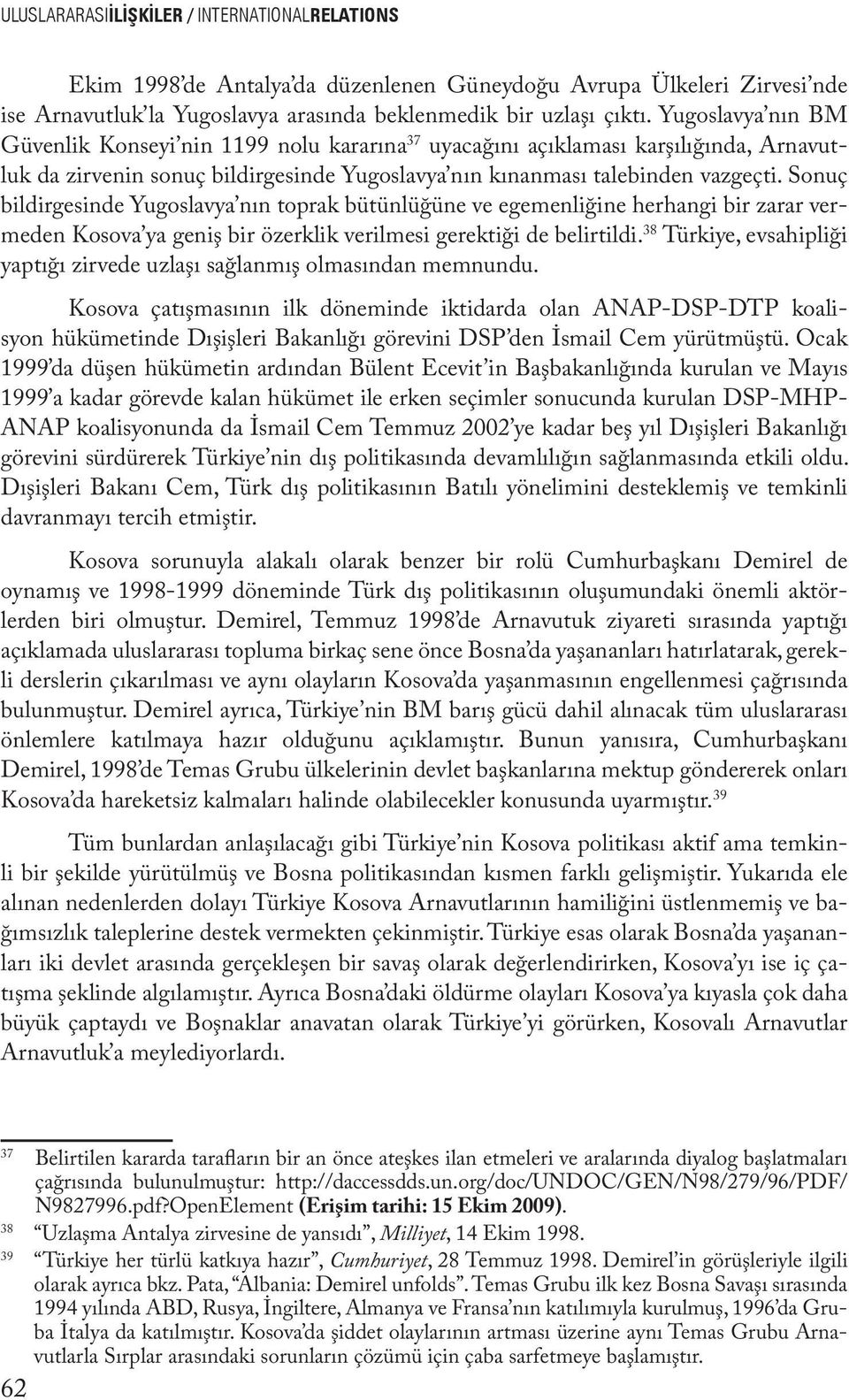 Sonuç bildirgesinde Yugoslavya nın toprak bütünlüğüne ve egemenliğine herhangi bir zarar vermeden Kosova ya geniş bir özerklik verilmesi gerektiği de belirtildi.