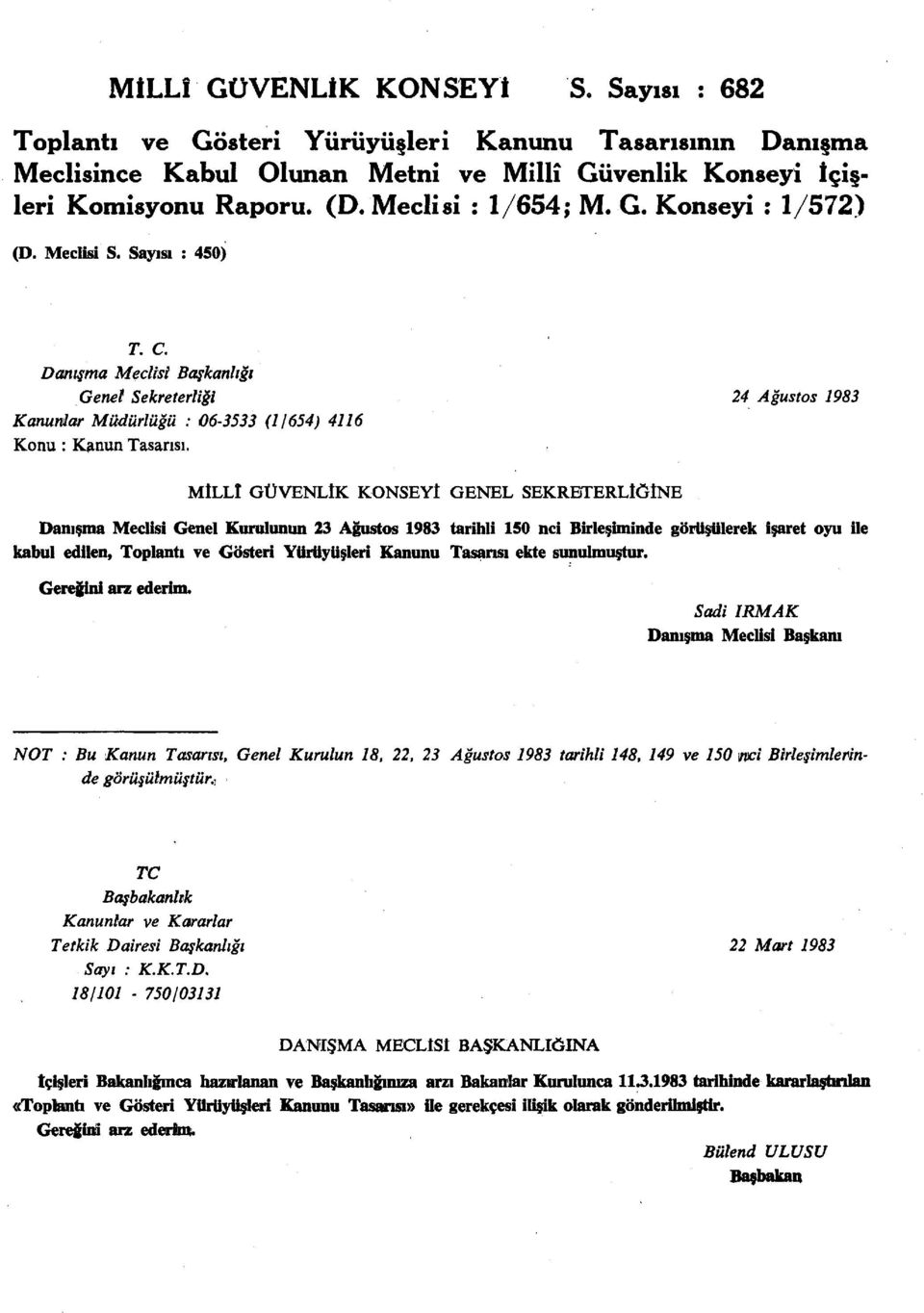 Danışma Meclisi Başkanlığı Genel Sekreterliği 24 Ağustos 1983 Kanunlar Müdürlüğü : 06-3533 (1/654) 4116 Konu : Kanun Tasarısı.