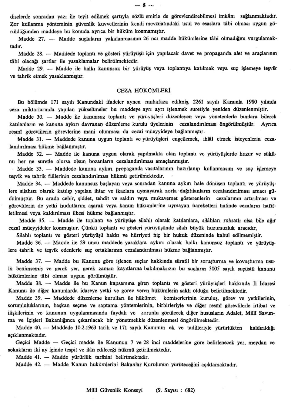 Madde suçluların yakalanmasının 26 ncı madde hükümlerine tâbi olmadığını vurgulamaktadır. Madde 28.