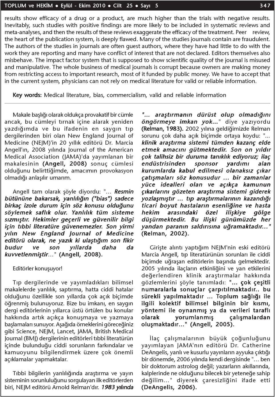 Peer review, the heart of the publication system, is deeply flawed. Many of the studies journals contain are fraudulent.