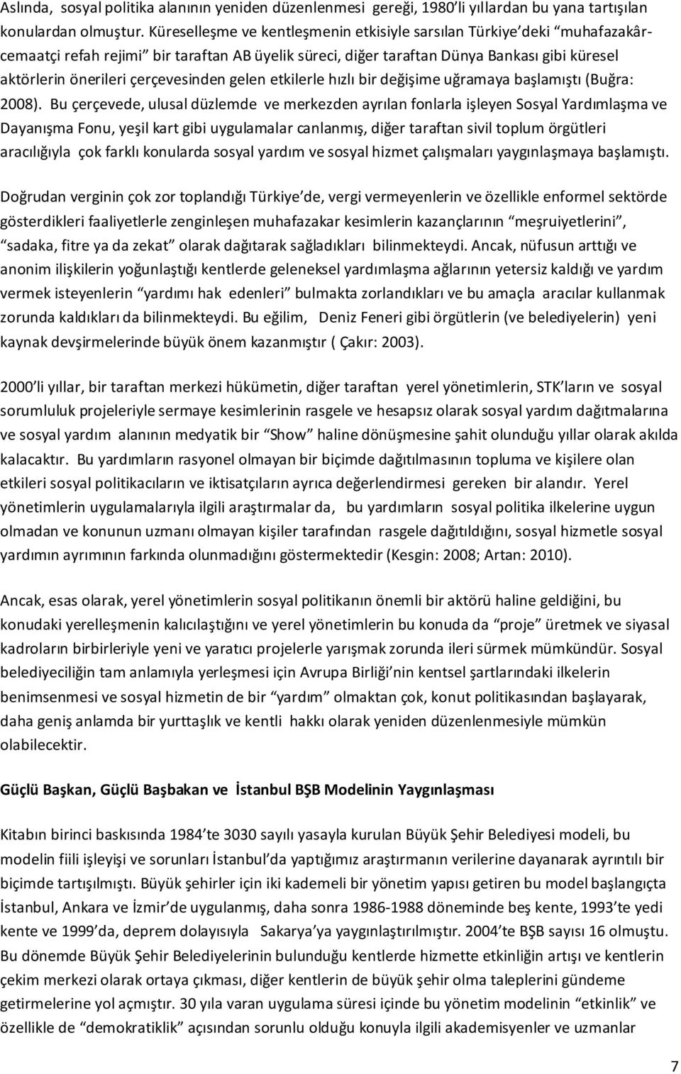 çerçevesinden gelen etkilerle hızlı bir değişime uğramaya başlamıştı (Buğra: 2008).