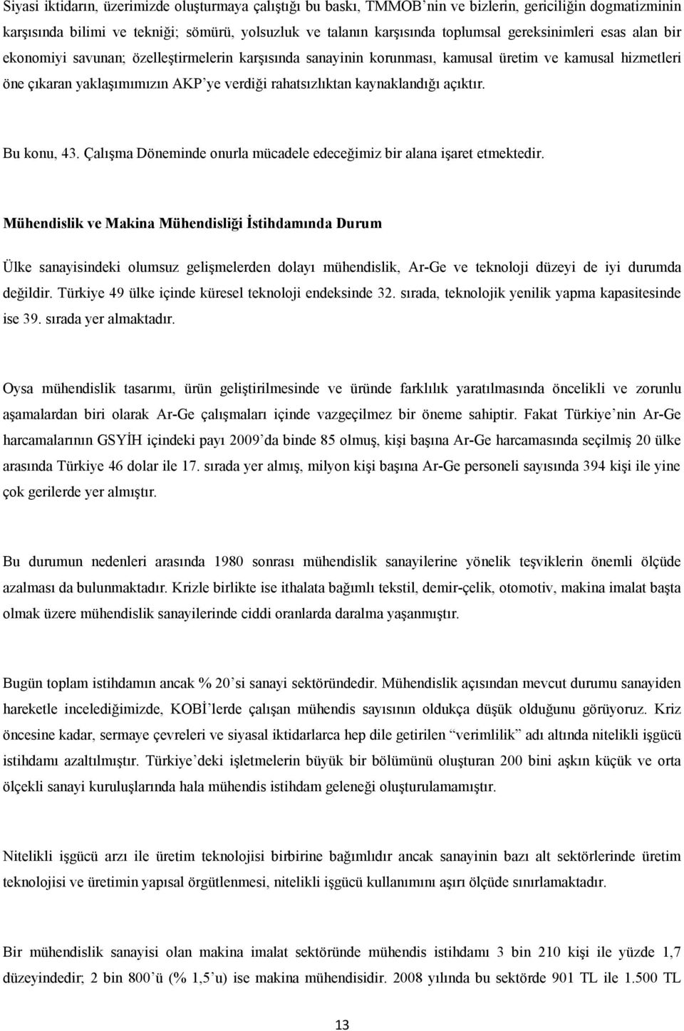 kaynaklandığı açıktır. Bu konu, 43. Çalışma Döneminde onurla mücadele edeceğimiz bir alana işaret etmektedir.