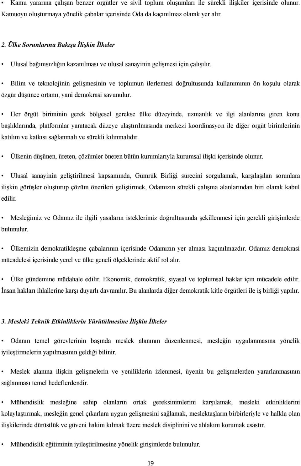 Bilim ve teknolojinin gelişmesinin ve toplumun ilerlemesi doğrultusunda kullanımının ön koşulu olarak özgür düşünce ortamı, yani demokrasi savunulur.