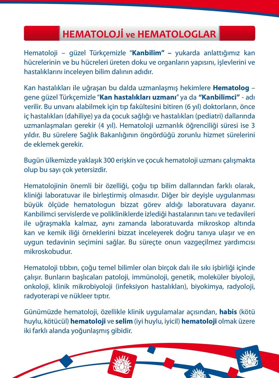 Bu unvanı alabilmek için tıp fakültesini bitiren (6 yıl) doktorların, önce iç hastalıkları (dahiliye) ya da çocuk sağlığı ve hastalıkları (pediatri) dallarında uzmanlaşmaları gerekir (4 yıl).