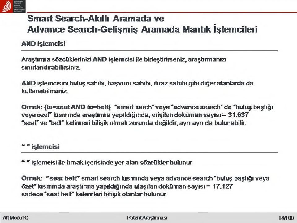 Örnek: (ta=seat AND ta=belt) smart sarch veya advance search de 'buluş başlığı veya özet kısmında araştırma yapıldığında, erişilen doküman sayısı = 31.