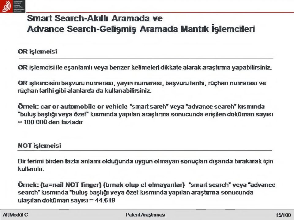 Ömek: car or automobile or vehicle 'smart sarch veya advance search" kısmında buluş başlığı veya özer kısmında yapılan araştırma sonucunda erişilen dokuman sayısı = 100.